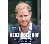 Herz über Hof: Die Biografie über Prinz Harry. Komplett in Farbe