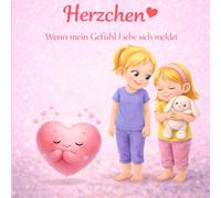 Herzchen - Wenn mein Gefühl Liebe sich meldet: Ein einfühlsames Kinderbuch über Liebe, starke Gefühle und innere Regulation