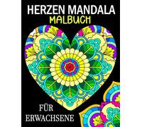 Herzen Mandala Malbuch für Erwachsene: 50 liebevoll gestaltete Mandalas für Stressabbau und entspannen