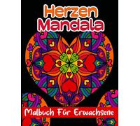 Herzen Mandala Malbuch für Erwachsene: 50 zauberhafte Herz-Mandalas zum Ausmalen | Entspannung, Achtsamkeit & kreative Freiheit