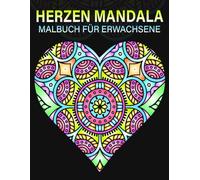 Herzen Mandala Malbuch für Erwachsene: Über 40 wunderschönen Herz-Mandalas zur Entspannung, Kreativität & inneren Ruhe