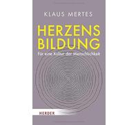 Herzensbildung: Für eine Kultur der Menschlichkeit