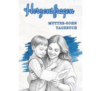 Herzensfragen - Das Mutter & Sohn Tagebuch: Viele Tage voller Gespräche, Vertrauen und gemeinsamer Erinnerungen