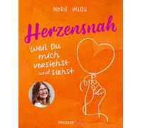 Herzensnah: Weil du mich verstehst und siehst