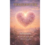 Herzgewitter: Selbstliebe: Ich höre auf gegen mich selbst zu kämpfen