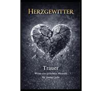 Herzgewitter: Trauer - Wenn ein geliebter Mensch für immer geht