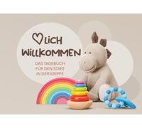 Herzlich willkommen: Das Tagebuch für den Start in der Krippe: Das Ausfüllalbum für Eltern und Fachkräfte zum täglichen Austausch, mit Platz für ... und Fragen, Tagebuch für sechs Wochen