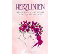 Herzlinien: Geschichten und Zitate über das kleine Glück