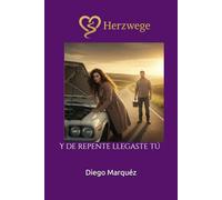 Herzwege: Y de repente llegaste tú