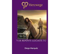 Herzwege: Y de repente llegaste tú