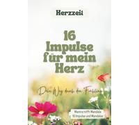 Herzzeit - 16 Tage, 16 Impulse - Dein Weg durch den Frühling - Ein achtsamer Begleiter für Herz und Seele - Mandalas - Affirmationen für Erwachsene - ... sozialer Kompetenz - Liebevolles Geschenkbuch