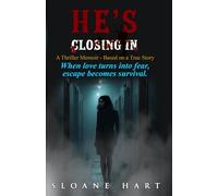 HE'S CLOSING IN: When love turns into fear, escape becomes survival