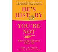 He's History, You're Not: Surviving Divorce After 40 - Manfred Erica