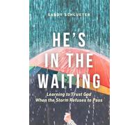 He's In The Waiting: Learning to Trust God When the Storm Refuses to Pass