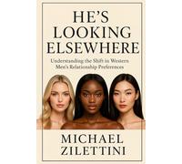 HE'S LOOKING ELSEWHERE: Understanding the Shift in Western Men's Relationship Preferences