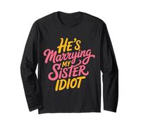 He's Marrying My Sister Idiot Sibling in Laws Roast - Maglia a Manica