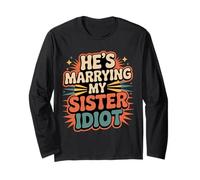 He's Marrying My Sister Idiot Sibling in Laws Roast - Maglia a Manica