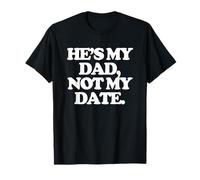 He's My Dad, Not My Date - Divertente Detto Donne Ragazze Belle Carine Maglietta