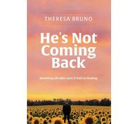 Theresa Bruno He's Not Coming Back: Rewriting Life after Loss (Copertina rigida)