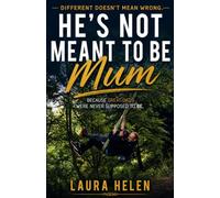 He's Not Meant To Be Mum!: Because Great Dads Were Never Meant To Be - Different Does'nt Mean Wrong