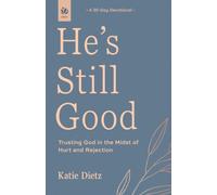 He's Still Good: Trusting God in the Midst of Hurt and Rejection