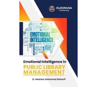 Hesham Mohamed Elsh Emotional Intelligence in Public Library Manage (Tascabile)