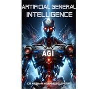 Hesham Mohamed Elsherif Artificial General Intelligence (AGI) (Tascabile)