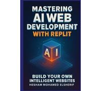 Hesham Mohamed Elsherif Mastering AI Web Development with Replit (Tascabile)