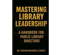 Hesham Mohamed Elsherif Mastering Library Leadership (Tascabile)