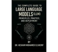 Hesham Mohamed Elsherif The Complete Guide to Large Language Models (Tascabile)