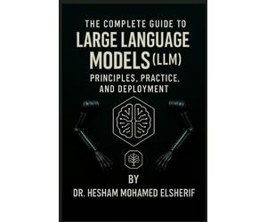 Hesham Mohamed Elsherif The Complete Guide to Large Language Models (Tascabile)