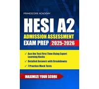 HESI A2 Admission Assessment Exam Prep: Ace the HESI A2 First Time Using Expert Learning Hacks, Detailed Answers with Breakdowns & 7 Practice Mock Tests