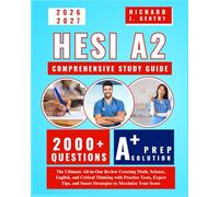 HESI A2 Comprehensive Study Guide: The Ultimate All-in-One Review Covering Math, Science, English, and Critical Thinking with Practice Tests, Expert Tips, and Smart Strategies to Maximize Your Score