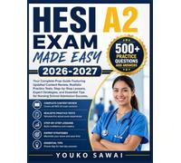 HESI A2 EXAM MADE EASY 2026-2027: Your Complete Prep Guide Featuring Updated Content Review, Realistic Practice Tests, Step-by-Step Lessons, Expert ... Tips for Nursing School Admission Success