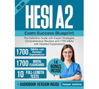 HESI A2 Exam Success Blueprint: The Definitive Guide with Expert Strategies, Comprehensive Reviews and 1700 Q&As with Detailed Explanations (10 Full-Length Tests)