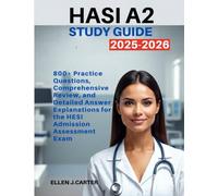 HESI A2 STUDY GUIDE 2025-2026:: 800+ Practice Questions, Comprehensive Review, and Detailed Answer Explanations for the HESI Admission Assessment Exam