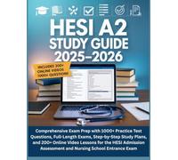 HESI A2 Study Guide 2025-2026: Comprehensive Exam Prep with 1000+ Practice Test Questions, Full-Length Exams, Step-by-Step Study Plans, and 200+ ... Assessment and Nursing School Entrance Exam