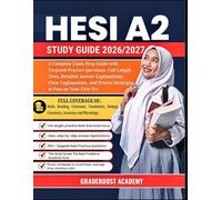 HESI A2 Study Guide 2026-2027: A Complete Exam Prep Guide with Targeted Practice Questions, Full-Length Tests, Detailed Explanations, Clear Explanations, and Proven Strategies to Pass on Your First