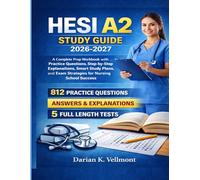 HESI A2 Study Guide 2026-2027: A Complete Prep Workbook with Practice Questions, Step-by-Step Explanations, Smart Study Plans, and Exam Strategies for Nursing School Success