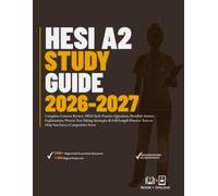 HESI A2 STUDY GUIDE 2026-2027: Complete Content Review, HESI-Style Practice Questions, Detailed Answer Explanations, Proven Test-Taking Strategies & ... Tests to Help You Earn a Competitive Score