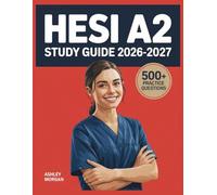 HESI A2 Study Guide 2026-2027: Full Concept Review, 500+ Test Items, Complete Answer Keys, and Detailed Step-by-Step Solutions