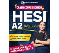 HESI A2 Study Guide: The Fast-Track Crash Course to Ace the HESI A2 Exam: Complete Study Guide with Smart Strategies, Weekly Mini Tests, and Full-Length Practice Exams