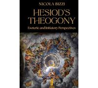 Hesiod’s Theogony. Esoteric and Initiatory Perspectives: New edition, revised and corrected