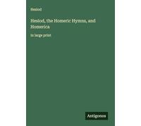 Hesiod, the Homeric Hymns, and Homerica: in large print