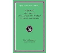 The Shield. Catalogue of Women. Other Fragments (Loeb Classical Library)