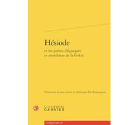 Hésiode et les poètes élégiaques et moralistes de la Grèce: ARCHILOQUE - CALLINOS - SÉMONIDE - TYRTÉE - MIMNERME - SOLON - THÉOGNIS - PHOCYL