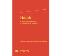 Hésiode et les poètes élégiaques et moralistes de la Grèce: Archiloque - Callinos - Sémonide - Tyrtée - Mimnerme - Solon - Théognis - Phocylide - ... - Evenos - Critias - Crates - Aristote