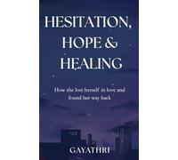 Hesitation, Hope & Healing: How she lost herself in love and found her way back