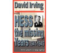 Hess: The Missing Years 1941-1945: The Missing Years