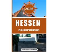 HESSEN REISEFÜHRER: Entdecken Sie sehenswerte Reiseziele, versteckte Juwelen, authentische Erlebnisse und reisen Sie intelligenter.